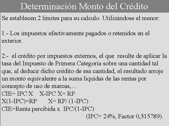 Determinación Monto del Crédito Se establecen 2 limites para su calculo. Utilizándose el menor: