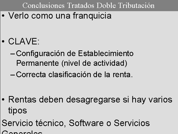 Conclusiones Tratados Doble Tributación • Verlo como una franquicia • CLAVE: – Configuración de