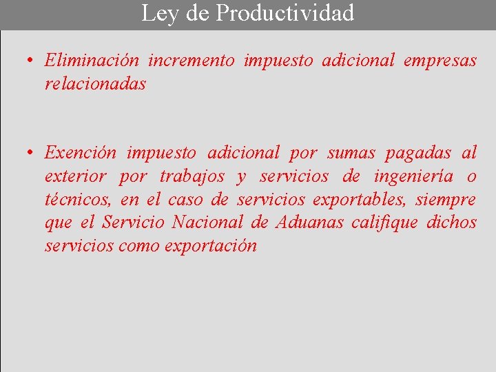 Ley de Productividad • Eliminación incremento impuesto adicional empresas relacionadas • Exención impuesto adicional