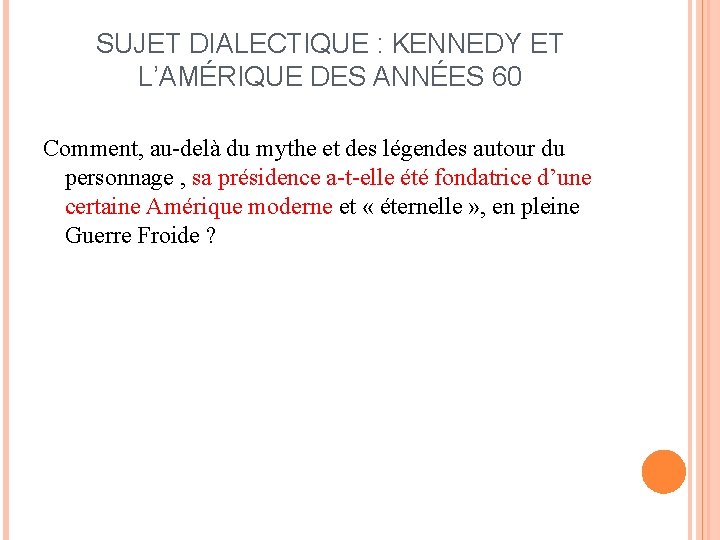 SUJET DIALECTIQUE : KENNEDY ET L’AMÉRIQUE DES ANNÉES 60 Comment, au-delà du mythe et