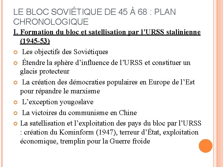 LE BLOC SOVIÉTIQUE DE 45 À 68 : PLAN CHRONOLOGIQUE I. Formation du bloc