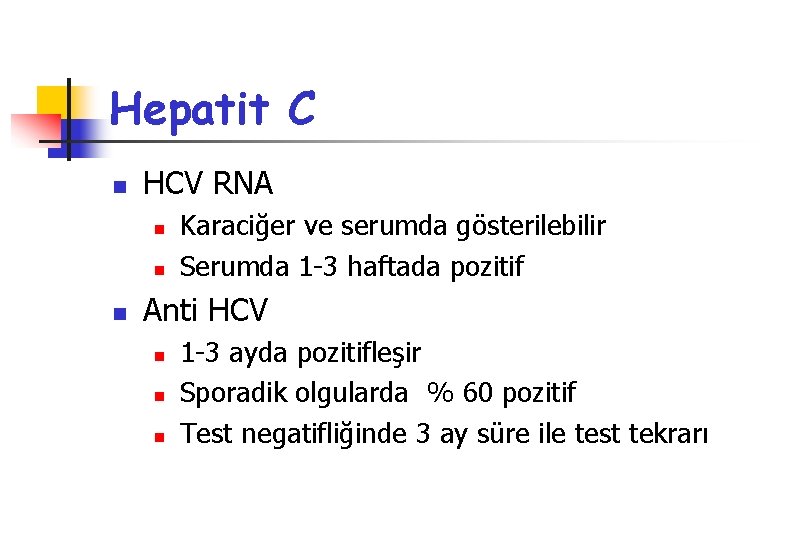 Hepatit C n HCV RNA n n n Karaciğer ve serumda gösterilebilir Serumda 1