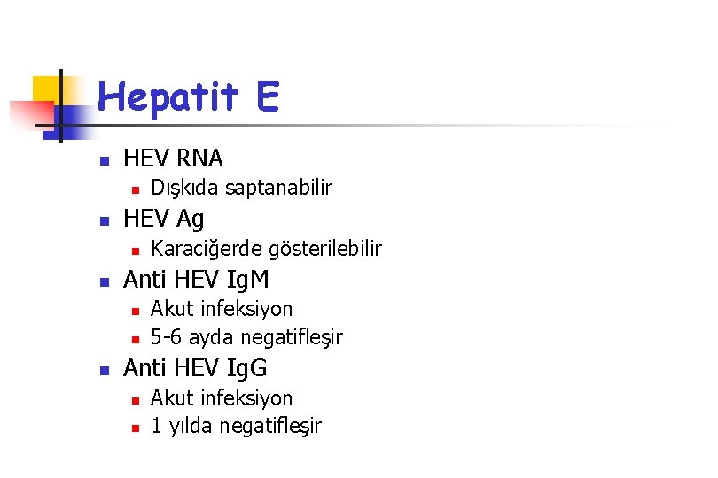 Hepatit E n HEV RNA n n HEV Ag n n Karaciğerde gösterilebilir Anti