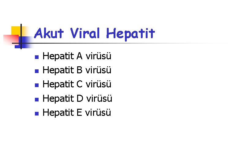 Akut Viral Hepatit n n n Hepatit Hepatit A virüsü B virüsü C virüsü