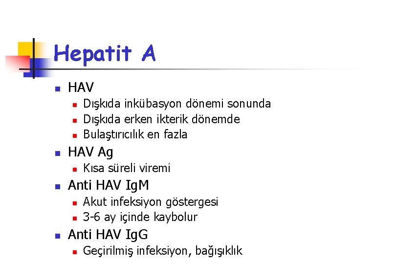 Hepatit A n HAV n n HAV Ag n n Kısa süreli viremi Anti