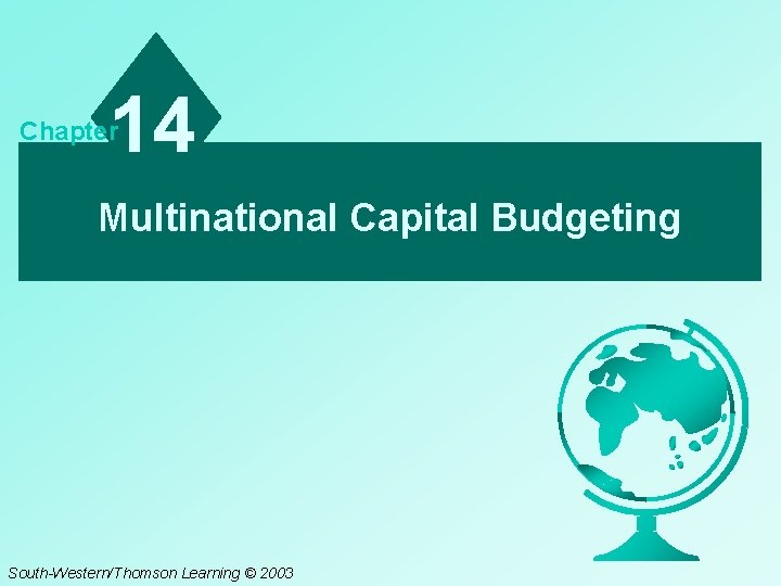 14 Chapter Multinational Capital Budgeting South-Western/Thomson Learning © 2003 