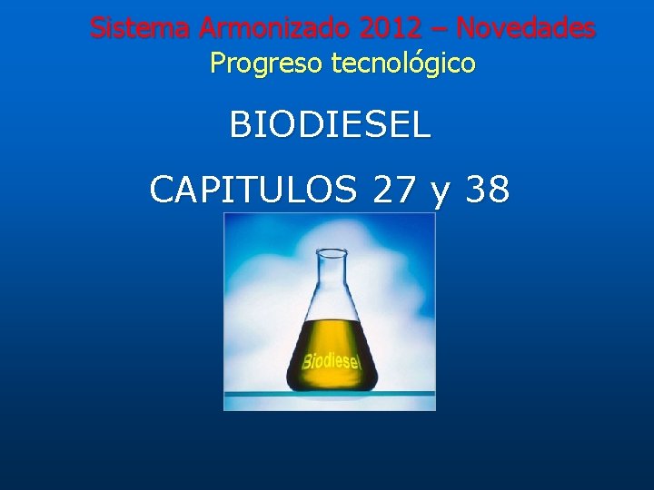 Sistema Armonizado 2012 – Novedades Progreso tecnológico BIODIESEL CAPITULOS 27 y 38 