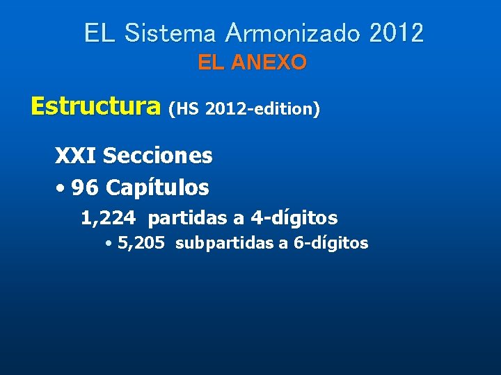 EL Sistema Armonizado 2012 EL ANEXO Estructura (HS 2012 -edition) XXI Secciones • 96