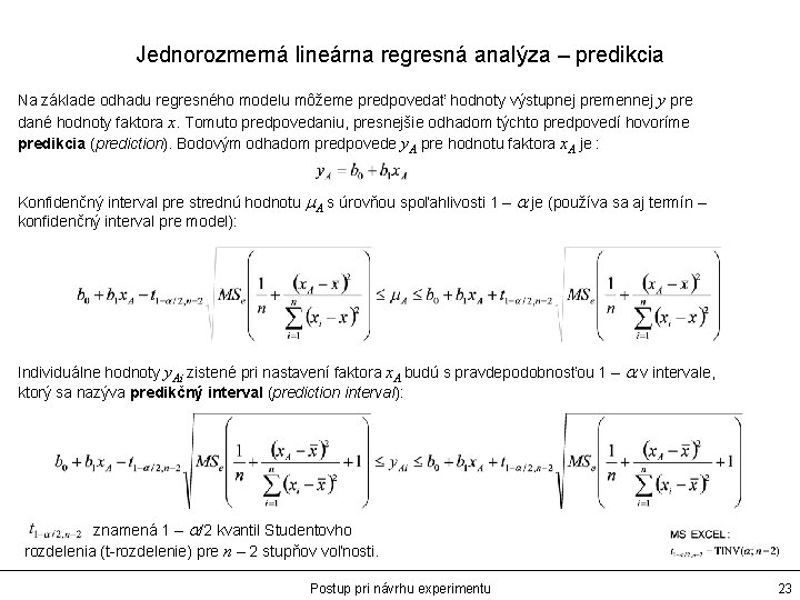 Jednorozmerná lineárna regresná analýza – predikcia Na základe odhadu regresného modelu môžeme predpovedať hodnoty