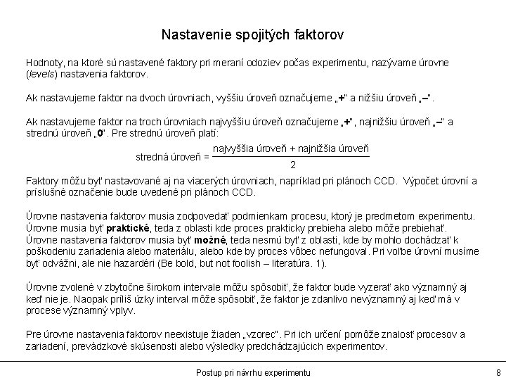 Nastavenie spojitých faktorov Hodnoty, na ktoré sú nastavené faktory pri meraní odoziev počas experimentu,