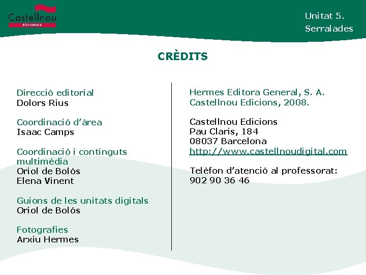 Unitat 5. Serralades CRÈDITS Direcció editorial Dolors Rius Hermes Editora General, S. A. Castellnou