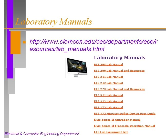 Laboratory Manuals n http: //www. clemson. edu/ces/departments/ece/r esources/lab_manuals. html Laboratory Manuals ECE 208 Lab
