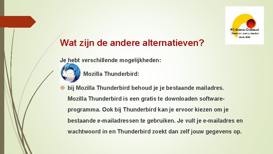 Wat zijn de andere alternatieven? Je hebt verschillende mogelijkheden: Mozilla Thunderbird: bij Mozilla Thunderbird
