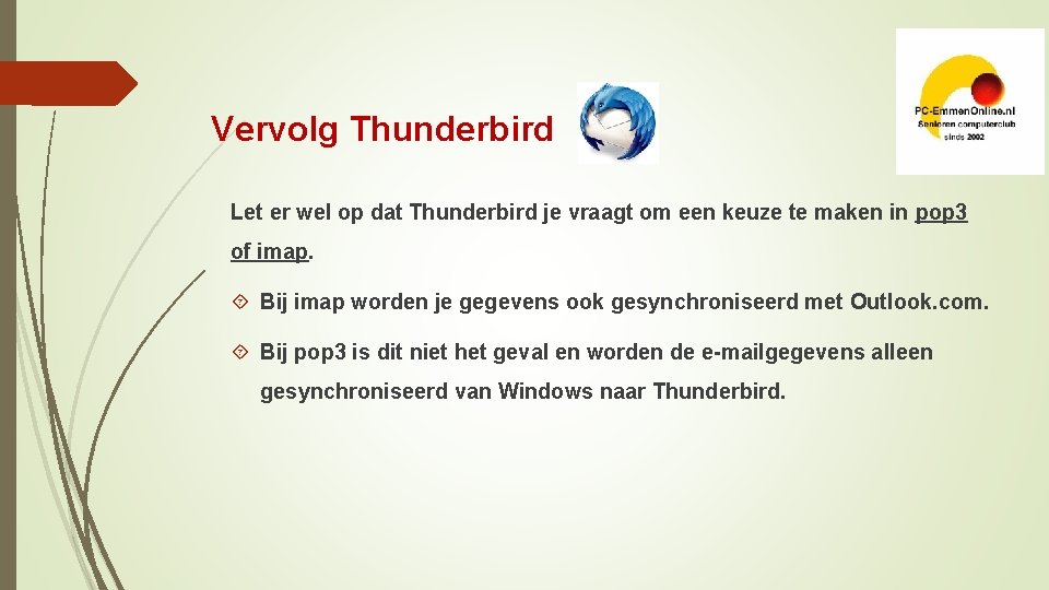 Vervolg Thunderbird Let er wel op dat Thunderbird je vraagt om een keuze te