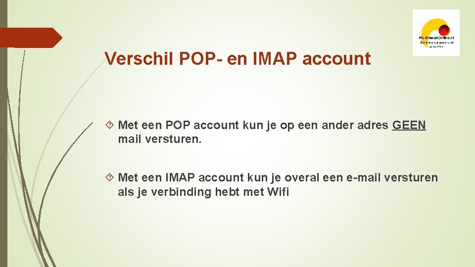 Verschil POP- en IMAP account Met een POP account kun je op een ander