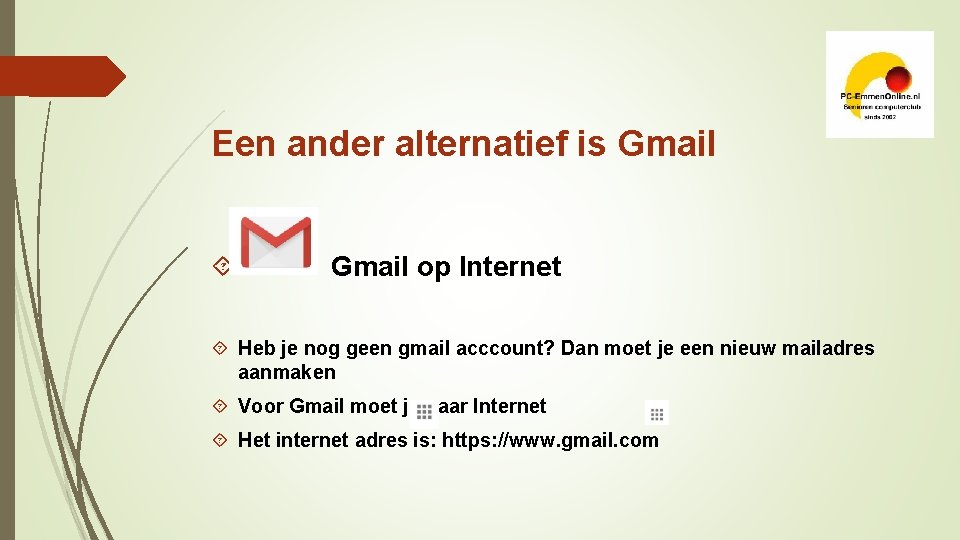 Een ander alternatief is Gmail Gmail op Internet Heb je nog geen gmail acccount?