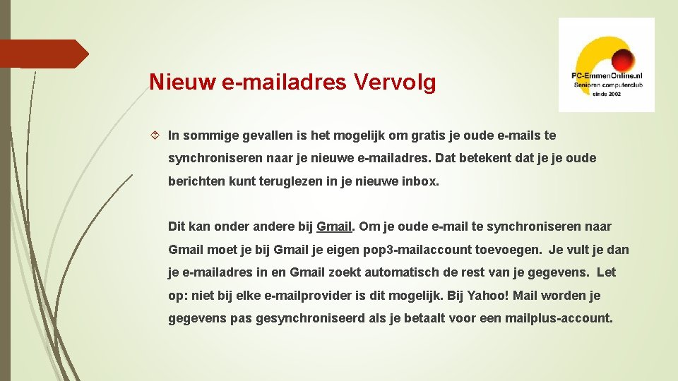 Nieuw e-mailadres Vervolg In sommige gevallen is het mogelijk om gratis je oude e-mails