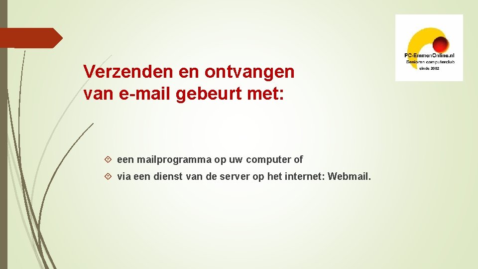 Verzenden en ontvangen van e-mail gebeurt met: een mailprogramma op uw computer of via