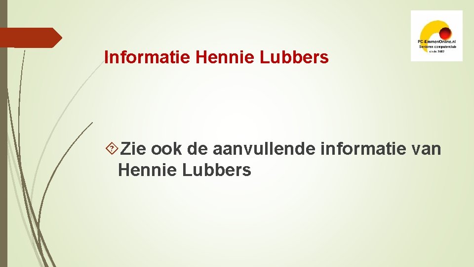 Informatie Hennie Lubbers Zie ook de aanvullende informatie van Hennie Lubbers 