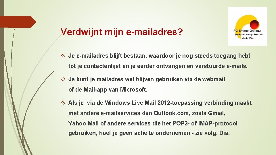 Verdwijnt mijn e-mailadres? Je e-mailadres blijft bestaan, waardoor je nog steeds toegang hebt tot