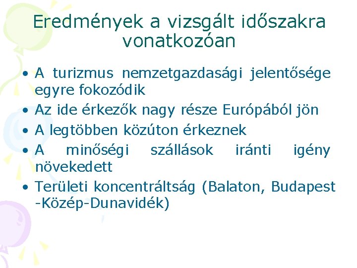 Eredmények a vizsgált időszakra vonatkozóan • A turizmus nemzetgazdasági jelentősége egyre fokozódik • Az Eredmények a vizsgált időszakra vonatkozóan • A turizmus nemzetgazdasági jelentősége egyre fokozódik • Az
