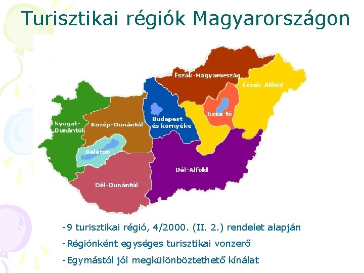 Turisztikai régiók Magyarországon -9 turisztikai régió, 4/2000. (II. 2. ) rendelet alapján -Régiónként egységes Turisztikai régiók Magyarországon -9 turisztikai régió, 4/2000. (II. 2. ) rendelet alapján -Régiónként egységes