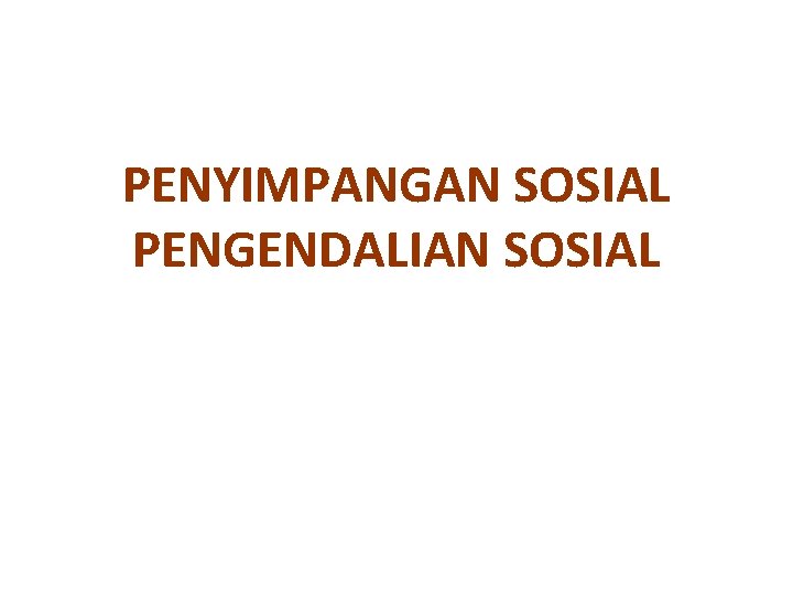 PENYIMPANGAN SOSIAL PENGENDALIAN SOSIAL 