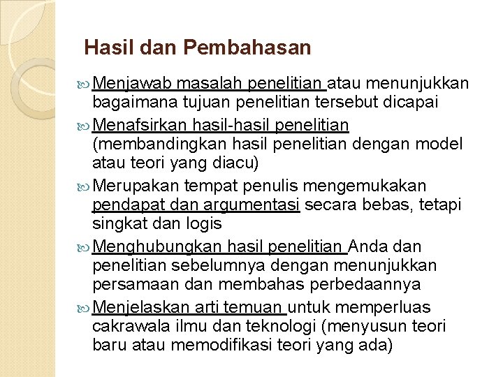 Hasil dan Pembahasan Menjawab masalah penelitian atau menunjukkan bagaimana tujuan penelitian tersebut dicapai Menafsirkan