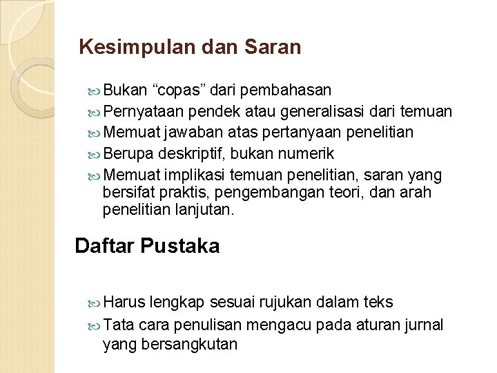 Kesimpulan dan Saran Bukan “copas” dari pembahasan Pernyataan pendek atau generalisasi dari temuan Memuat