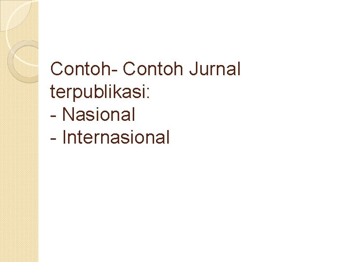 Contoh- Contoh Jurnal terpublikasi: - Nasional - Internasional 