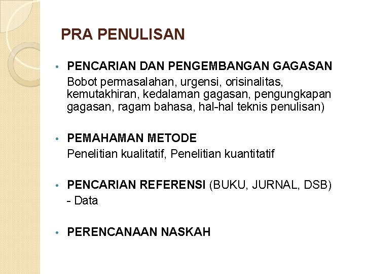 PRA PENULISAN • PENCARIAN DAN PENGEMBANGAN GAGASAN Bobot permasalahan, urgensi, orisinalitas, kemutakhiran, kedalaman gagasan,