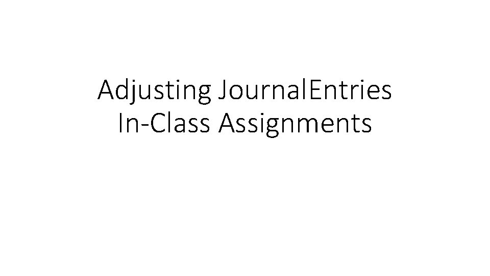 Adjusting Journal. Entries In-Class Assignments 