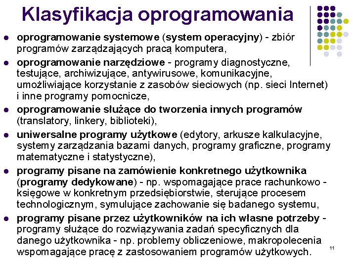 Klasyfikacja oprogramowania l l l oprogramowanie systemowe (system operacyjny) - zbiór programów zarządzających pracą