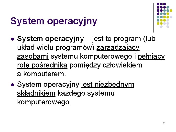 System operacyjny l l System operacyjny – jest to program (lub układ wielu programów)