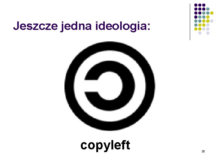 Jeszcze jedna ideologia: copyleft 35 