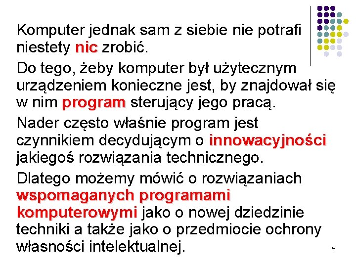 Komputer jednak sam z siebie nie potrafi niestety nic zrobić. Do tego, żeby komputer