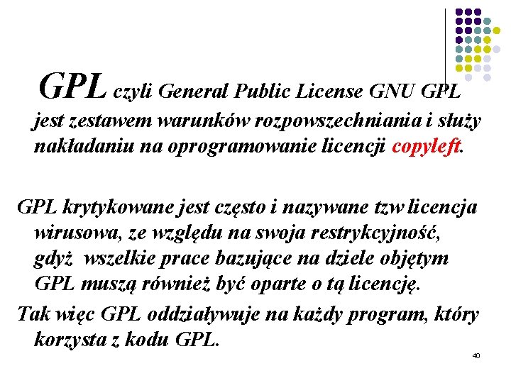 GPL czyli General Public License GNU GPL jest zestawem warunków rozpowszechniania i służy nakładaniu