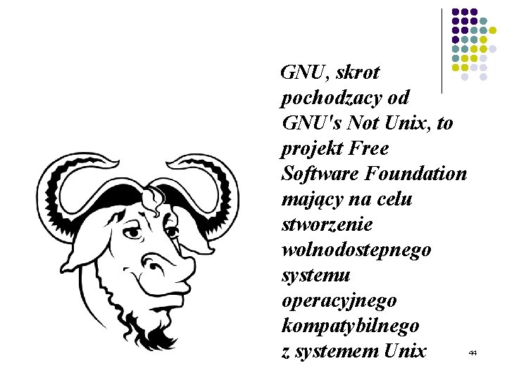 GNU, skrot pochodzacy od GNU's Not Unix, to projekt Free Software Foundation mający na