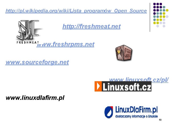 http: //pl. wikipedia. org/wiki/Lista_programów_Open_Source http: //freshmeat. net www. freshrpms. net www. sourceforge. net www.