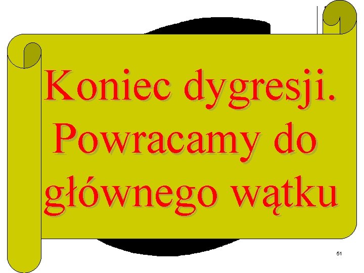 Koniec dygresji. Powracamy do głównego wątku 51 