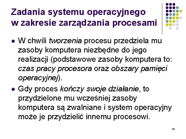 Zadania systemu operacyjnego w zakresie zarządzania procesami l l W chwili tworzenia procesu przedziela