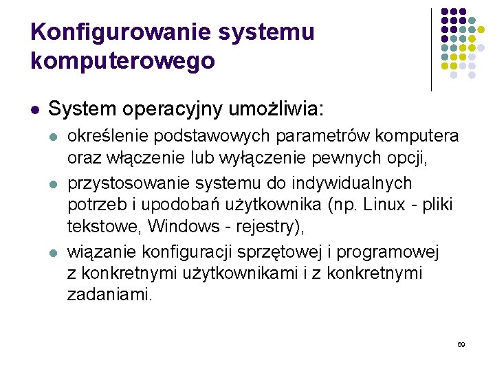 Konfigurowanie systemu komputerowego l System operacyjny umożliwia: l l l określenie podstawowych parametrów komputera