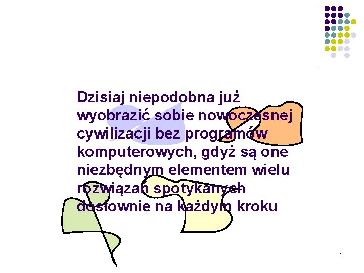 Dzisiaj niepodobna już wyobrazić sobie nowoczesnej cywilizacji bez programów komputerowych, gdyż są one niezbędnym