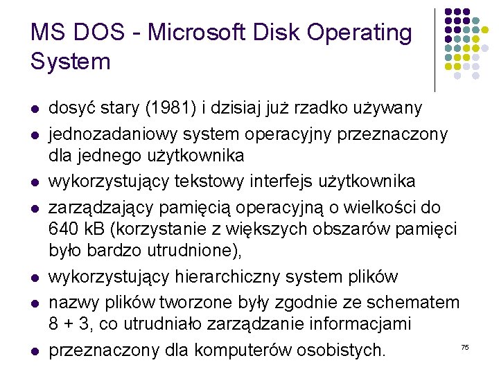 MS DOS - Microsoft Disk Operating System l l l l dosyć stary (1981)