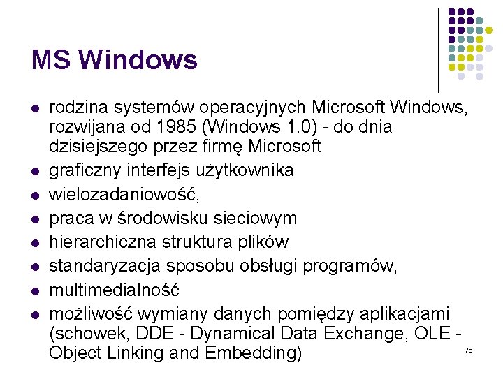 MS Windows l l l l rodzina systemów operacyjnych Microsoft Windows, rozwijana od 1985