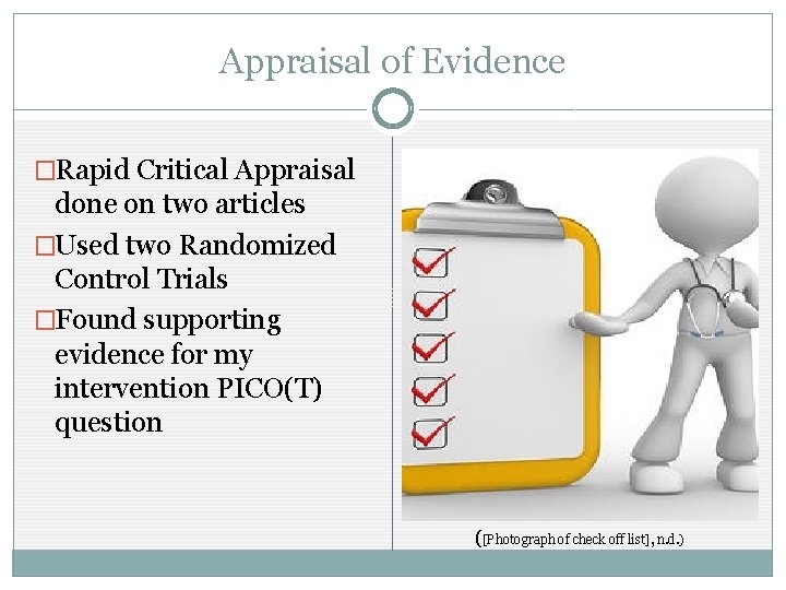 Appraisal of Evidence �Rapid Critical Appraisal done on two articles �Used two Randomized Control