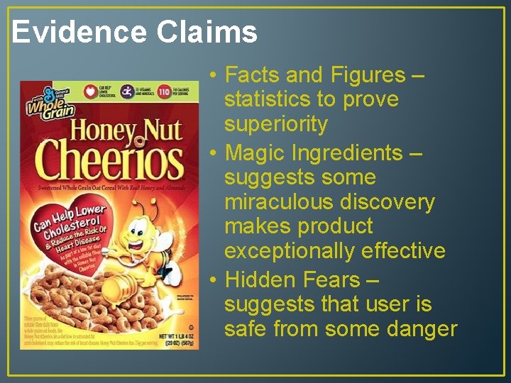 Evidence Claims • Facts and Figures – statistics to prove superiority • Magic Ingredients