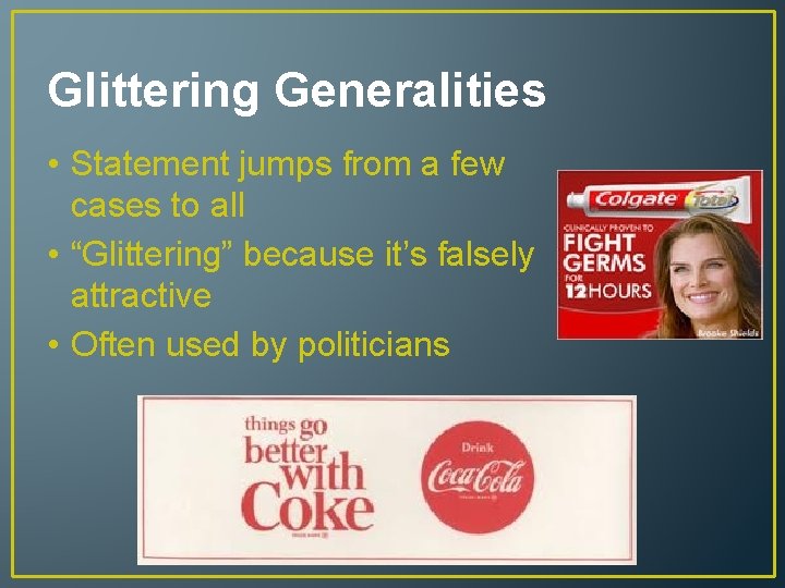 Glittering Generalities • Statement jumps from a few cases to all • “Glittering” because