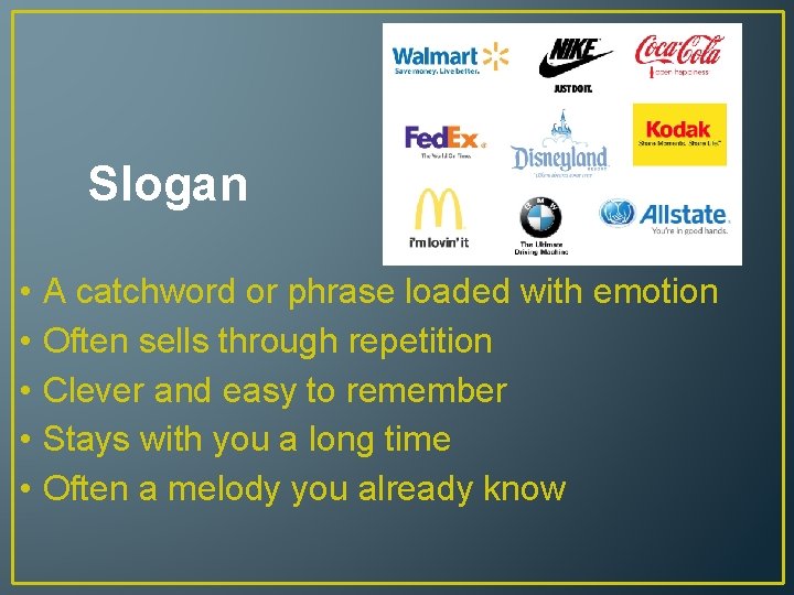 Slogan • • • A catchword or phrase loaded with emotion Often sells through
