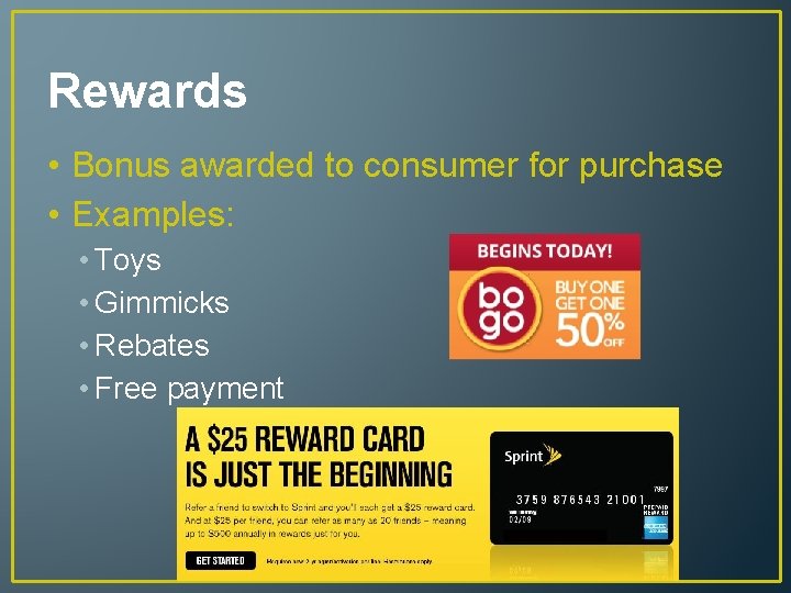 Rewards • Bonus awarded to consumer for purchase • Examples: • Toys • Gimmicks